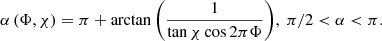 $$ \begin{aligned} \alpha \left(\Phi ,\chi \right)&=\pi +\arctan {\left(\frac{1}{\tan \chi \cos 2\pi \Phi }\right)},~\pi /2<\alpha <\pi . \end{aligned} $$