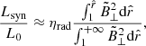 $$ \begin{aligned} \frac{L_{\rm syn}}{L_0}\approx \eta _{\rm rad}\frac{\int _1^{\hat{r}}\tilde{B}^2_{\perp }\mathrm{d}\hat{r}}{\int _1^{+\infty }\tilde{B}^2_{\perp }\mathrm{d}\hat{r}}, \end{aligned} $$