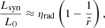 $$ \begin{aligned} \frac{L_{\rm syn}}{L_0}\approx \eta _{\rm rad}\left(1-\frac{1}{\hat{r}}\right), \end{aligned} $$