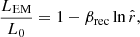 $$ \begin{aligned} \frac{L_{\rm EM}}{L_0} = 1-\beta _{\rm rec}\ln \hat{r}, \end{aligned} $$