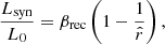 $$ \begin{aligned} \frac{L_{\rm syn}}{L_0}=\beta _{\rm rec}\left(1-\frac{1}{\hat{r}}\right), \end{aligned} $$