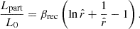 $$ \begin{aligned} \frac{L_{\rm part}}{L_0}=\beta _{\rm rec}\left(\ln \hat{r}+\frac{1}{\hat{r}}-1\right). \end{aligned} $$