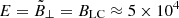 $ E=\tilde{B}_{\perp}=B_{\mathrm{LC}}\approx 5\times 10^4 $