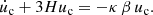 $$ \begin{aligned} \dot{{u} }_{\rm c} + 3H{u} _{\rm c}&=-\kappa \,\beta \, {u} _{\rm c}. \end{aligned} $$