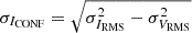 $ \sigma_{I_{\mathrm{CONF}}} = \sqrt{\sigma_{I_{\mathrm{RMS}}}^2-\sigma_{V_{\mathrm{RMS}}}^2} $