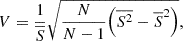 $$ \begin{aligned} V&= \frac{1}{\overline{S}}\sqrt{\frac{N}{N-1}\Big (\overline{S^2}-\overline{S}^2\Big )},\end{aligned} $$