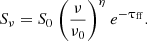 $$ \begin{aligned} S_\nu = S_0\ \bigg (\frac{\nu }{\nu _0} \bigg )^{\eta }\ e^{-\uptau _{\rm ff}}. \end{aligned} $$
