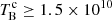$ T_{\mathrm{B}}^{\mathrm{c}}\geq1.5\times10^{10} $
