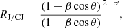 $$ \begin{aligned} R_{\rm J/CJ}=\frac{(1+\beta \cos \theta )}{(1-\beta \cos \theta )}^{2-\alpha }, \end{aligned} $$