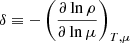 $ \delta \equiv - \left( \frac{\partial\ln \rho}{\partial\ln \mu} \right)_{T, \mu} $