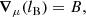 $$ \begin{aligned} {\boldsymbol{\nabla }}_\mu (l_{\mathrm{B}}) = B , \end{aligned} $$