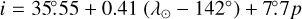 ${i = {{35}^ \circ }.55 + 0.41\left( {{\lambda _ \odot } - {{142}^ \circ }} \right) + 7.7p}$