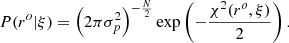 $$ \begin{aligned} P( r^o | \xi ) = \left(2 \pi \sigma _p^2 \right)^{-\frac{N}{2}} \exp \left({-\frac{\chi ^2(r^o, \xi )}{2} } \right). \end{aligned} $$