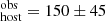 $ _{\mathrm{host}}^{\mathrm{obs}}= 150\pm 45 $