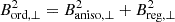 $$ \begin{aligned} B_{\mathrm{ord} ,\perp }^2 = B_{\mathrm{aniso} ,\perp }^2 + B_{\mathrm{reg} ,\perp }^2 \end{aligned} $$