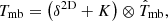 $$ \begin{aligned} T_{\rm mb} = \left(\delta ^\mathrm{2D} + K\right)\otimes \hat{T}_{\rm mb}, \end{aligned} $$