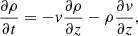 $$ \begin{aligned}&\frac{\partial \rho }{\partial t} = -v\frac{\partial \rho }{\partial z} -\rho \frac{\partial v}{\partial z}, \end{aligned} $$