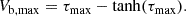 $$ \begin{aligned} V_{\mathrm{b,max}}=\tau _{\rm max} - \tanh (\tau _{\rm max}). \end{aligned} $$