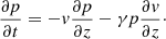 $$ \begin{aligned}&\frac{\partial p}{\partial t} = -v\frac{\partial p}{\partial z} -\gamma p\frac{\partial v}{\partial z}\cdot \end{aligned} $$
