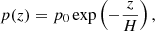 $$ \begin{aligned} p(z) = p_0 \exp \left(-\frac{z}{H}\right), \end{aligned} $$