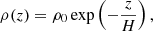 $$ \begin{aligned} \rho (z) = \rho _0 \exp \left(-\frac{z}{H}\right), \end{aligned} $$