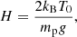 $$ \begin{aligned} H = \frac{2 k_{\rm B} T_0}{m_{\rm p} g}, \end{aligned} $$