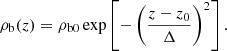 $$ \begin{aligned} \rho _{\rm b}(z) = \rho _{\rm b0} \exp \left[-\left(\frac{z-z_0}{\Delta }\right)^2\right]. \end{aligned} $$
