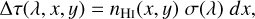$\Delta \tau (\lambda ,x,y) = {n_{{\rm{HI}}}}(x,y)\sigma (\lambda )dx,$