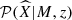 $ \mathcal{P}(\widehat{X}|M,z) $
