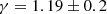 $$ \begin{aligned} \gamma =1.19\pm 0.2 \end{aligned} $$