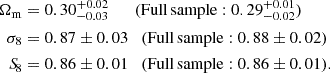 $$ \begin{aligned} \begin{aligned} \Omega _{\rm m}&= 0.30^{+0.02}_{-0.03} \qquad (\mathrm {Full\,sample :0.29}^{+0.01}_{-0.02})\\ \sigma _{8}&= 0.87 \pm 0.03 \quad (\mathrm {Full\,sample :0.88}\pm 0.02)\\ {S\!}_{8}&= 0.86 \pm 0.01 \quad (\mathrm {Full\,sample :0.86}\pm 0.01). \end{aligned} \end{aligned} $$