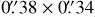 $\[0^{\prime \prime}_\cdot38 \times 0^{\prime \prime}_\cdot34\]$