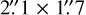 $\[2^{\prime \prime}_\cdot1 \times 1^{\prime \prime}_\cdot7\]$