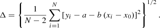 Mathematical equation: $$ \begin{aligned} \Delta = \left\{ \frac{1}{N-2} \sum _{i=1}^N \left[{ y}_i - a - b\left(x_i - x_0\right) \right]^2 \right\} ^{1/2}. \end{aligned} $$