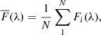 Mathematical equation: $$ \begin{aligned} \overline{F}(\lambda ) = \frac{1}{N} \sum ^N_1 F_i(\lambda ) ,\end{aligned} $$