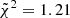 $ \tilde{\chi}^2 = 1.21 $
