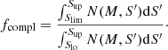 Mathematical equation: $$ \begin{aligned} f_{\rm compl} = \frac{\int _{S_{\rm lim}}^{S_{\rm up}} N(M,S^\prime )\mathrm{d}S^\prime }{\int _{S_{\rm lo}}^{S_{\rm up}}N(M,S^\prime )\mathrm{d}S^\prime }\cdot \end{aligned} $$