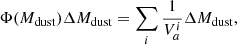 Mathematical equation: $$ \begin{aligned} \Phi (M_{\rm dust})\Delta M_{\rm dust} = \sum _i \frac{1}{V_a^i}\Delta M_{\rm dust}, \end{aligned} $$