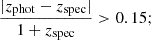 $$ \begin{aligned} \frac{|z_{\mathrm{phot}} - z_{\mathrm{spec}} |}{1+z_{\mathrm{spec}}} > 0.15; \end{aligned} $$