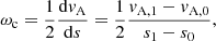 $$ \begin{aligned} \omega _{\rm c}=\frac{1}{2} \frac{\mathrm{d}v_{\rm A}}{\mathrm{d}s} =\frac{1}{2} \frac{v_{\rm A, 1}-v_{\rm A, 0}}{s_{1}-s_{0}} ,\end{aligned} $$