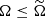 $ \Omega \le \widetilde{\Omega} $