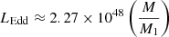 $ L_{\mathrm{Edd}} \approx 2.27 \times 10^{48} \left(\frac{M}{M_1}\right) $