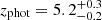 $ z_{\mathrm{phot}} = 5.2^{+0.3}_{-0.2} $