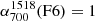 $ \alpha_{700}^{1518}(\mathrm{F6}) = 1 $