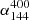 $ \alpha_{144}^{400} $