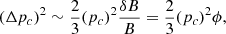 $$ \begin{aligned} (\Delta p_c)^2 \sim \frac{2}{3} (p_c)^2 \frac{\delta B}{B} = \frac{2}{3} (p_c)^2 \phi , \end{aligned} $$