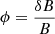 $ \phi = \frac{\delta B}{B} $