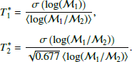 $$ \begin{aligned} T_1^{*}&= \displaystyle \frac{\sigma \left(\log (\mathcal{M}_1) \right)}{\langle \log (\mathcal{M}_1/\mathcal{M}_2) \rangle }, \\ T_2^{*}&= \displaystyle \frac{\sigma \left(\log (\mathcal{M}_1/\mathcal{M}_2) \right)}{\sqrt{0.677} \ \langle \log (\mathcal{M}_1/\mathcal{M}_2) \rangle }. \end{aligned} $$