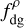 $f_{\mathrm{dg}}^{\rho}$