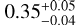 $\[0.35_{-0.04}^{+0.05}\]$